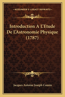 Introduction A L'Etude De L'Astronomie Physique... [French] 1168449146 Book Cover