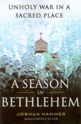 A Season in Bethlehem: Unholy War in a Sacred P... 0743244133 Book Cover