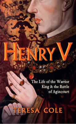 Henry V: The Life of the Warrior King & the Bat... 1445655411 Book Cover