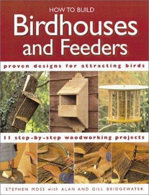 How to Build Birdhouses and Feeders: Featuring ... 1558705821 Book Cover