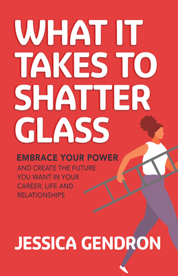 What It Takes to Shatter Glass: Embrace Your Po... 1636982883 Book Cover