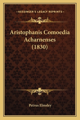 Aristophanis Comoedia Acharnenses (1830) [Greek, Ancient (to 1453)] 1168055253 Book Cover