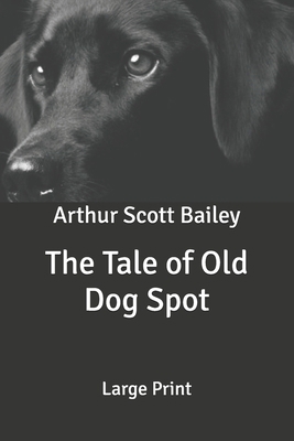 The Tale of Old Dog Spot: Large Print B088JFD6NZ Book Cover