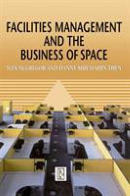 Facilities Management and the Business of Space 0415503124 Book Cover