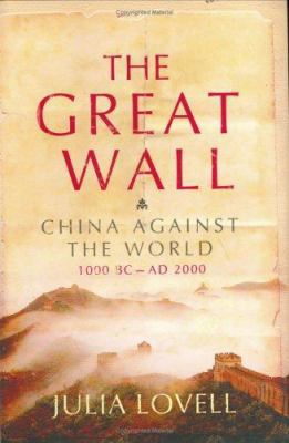 The Great Wall: China Against the World, 1000 B... 0802118143 Book Cover