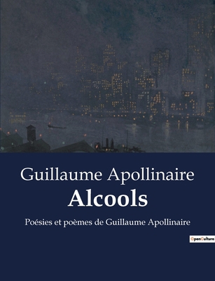 Alcools: Exploration poétique des thèmes de l'a... [French] B0BY7K67B3 Book Cover