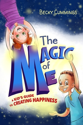 The Magic of Me: A Kid's Guide to Creating Happ... 1951597249 Book Cover