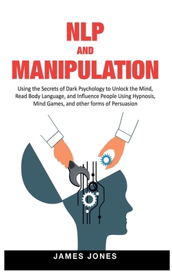 NLP and Manipulation: Using the Secrets of Dark... 1914065182 Book Cover