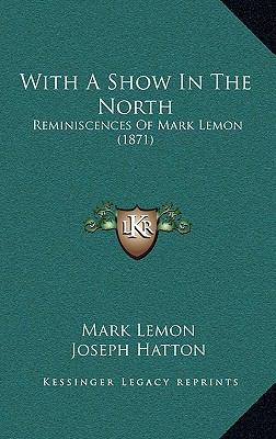 With A Show In The North: Reminiscences Of Mark... 1165855631 Book Cover