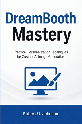 DreamBooth Mastery: Practical Personalization T... B0H1VXY98R Book Cover