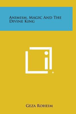 Animism, Magic and the Divine King 1258837412 Book Cover