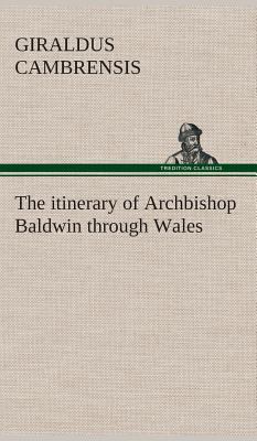 The itinerary of Archbishop Baldwin through Wales 3849519139 Book Cover