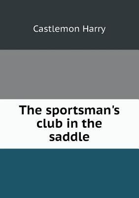 The sportsman's club in the saddle 5518529988 Book Cover