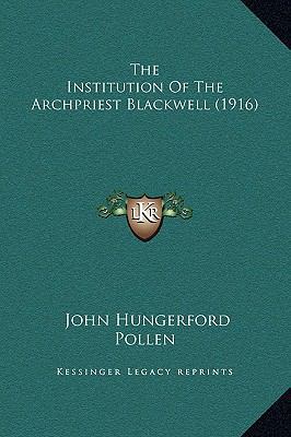 The Institution Of The Archpriest Blackwell (1916) 1169250157 Book Cover