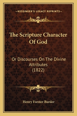The Scripture Character Of God: Or Discourses O... 1167211715 Book Cover