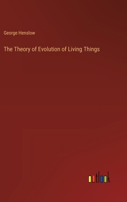 The Theory of Evolution of Living Things 3368187376 Book Cover