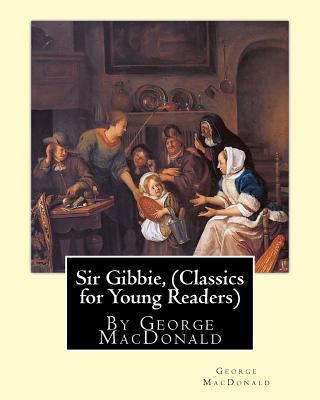 Sir Gibbie, By George MacDonald (Classics for Y... 1536827290 Book Cover