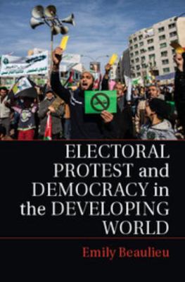 Electoral Protest and Democracy in the Developi... 1107612276 Book Cover