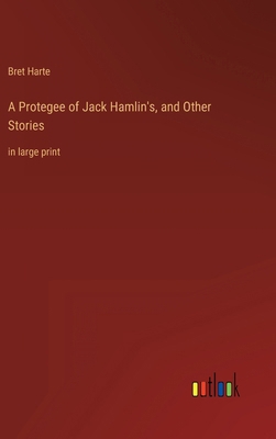 A Protegee of Jack Hamlin's, and Other Stories:... 3368320734 Book Cover