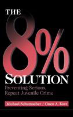 The 8% Solution: Preventing Serious, Repeat Juv... 076191790X Book Cover