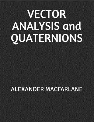VECTOR ANALYSIS and QUATERNIONS: Alexander MacF... 1678501646 Book Cover