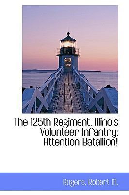 The 125th Regiment, Illinois Volunteer Infantry... 1110816782 Book Cover