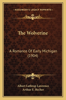 The Wolverine: A Romance Of Early Michigan (1904) 116569008X Book Cover