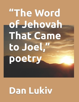 "The Word of Jehovah That Came to Joel," poetry B08BTYCM9M Book Cover