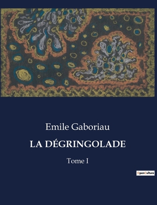 La Dégringolade: Tome I [French] B0CHDNS5WP Book Cover