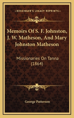 Memoirs Of S. F. Johnston, J. W. Matheson, And ... 1166386465 Book Cover