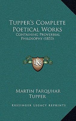 Tupper's Complete Poetical Works: Containing Pr... 1164437488 Book Cover