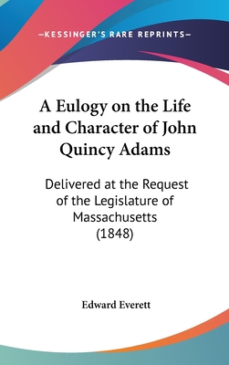 A Eulogy on the Life and Character of John Quin... 1161704035 Book Cover