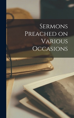 Sermons Preached on Various Occasions 1015579582 Book Cover