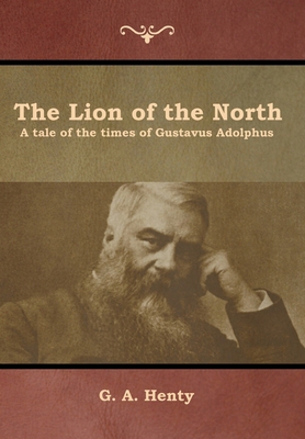 The Lion of the North: A tale of the times of G... B012DI0JMA Book Cover