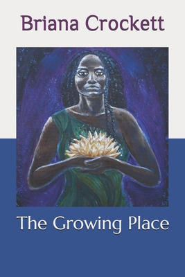 The Growing Place 0578636433 Book Cover
