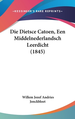 Die Dietsce Catoen, Een Middelnederlandsch Leer... [Chinese] 1162524065 Book Cover