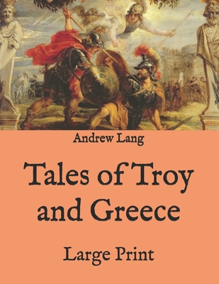 Tales of Troy and Greece: Large Print B08PJM9RXL Book Cover