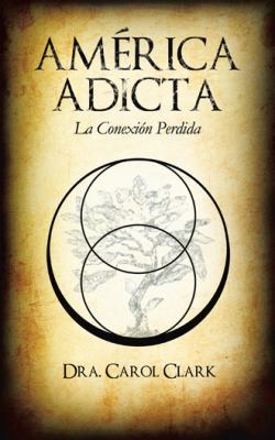 America Adicta: La Conexion Perdida [Spanish] 1491708360 Book Cover