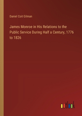 James Monroe in His Relations to the Public Ser... 3385334187 Book Cover