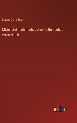 Mittellateinisch-hochdeutsch-böhmisches Wörterbuch [German] 3368561057 Book Cover
