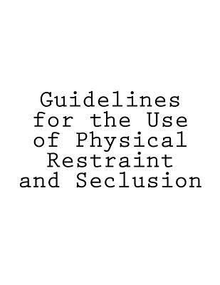 Guidelines for the Use of Physical Restraint an... 1536998982 Book Cover