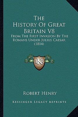 The History Of Great Britain V8: From The First... 1164075233 Book Cover