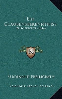 Ein Glaubensbekenntniss: Zeitgedichte (1844) [German] 1168587468 Book Cover