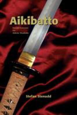 Aikibatto: Sword Exercises for Aikido Students 9178940230 Book Cover