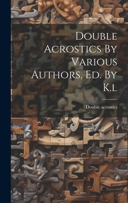 Double Acrostics By Various Authors, Ed. By K.l 1019432799 Book Cover