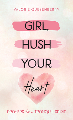 Girl, Hush Your Heart: Prayers for a Tranquil S... 1643529773 Book Cover