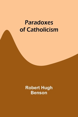 Paradoxes of Catholicism 9357381120 Book Cover