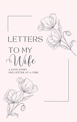 Letters to My Wife: A Love Story, One Letter At... 1839904755 Book Cover