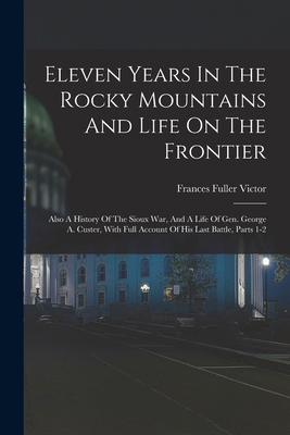 Eleven Years In The Rocky Mountains And Life On... 1018716041 Book Cover