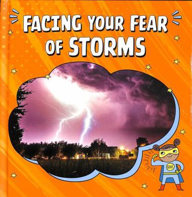 Facing Your Fear of Storms (Facing Your Fears) 1398248797 Book Cover